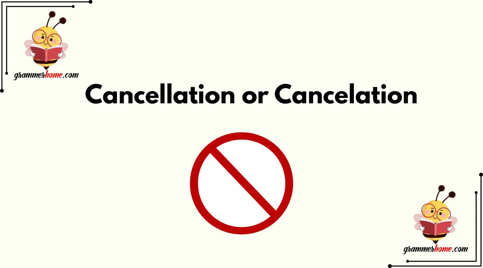 Cancellation or Cancelation