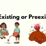 Pre-Existing or Preexisting