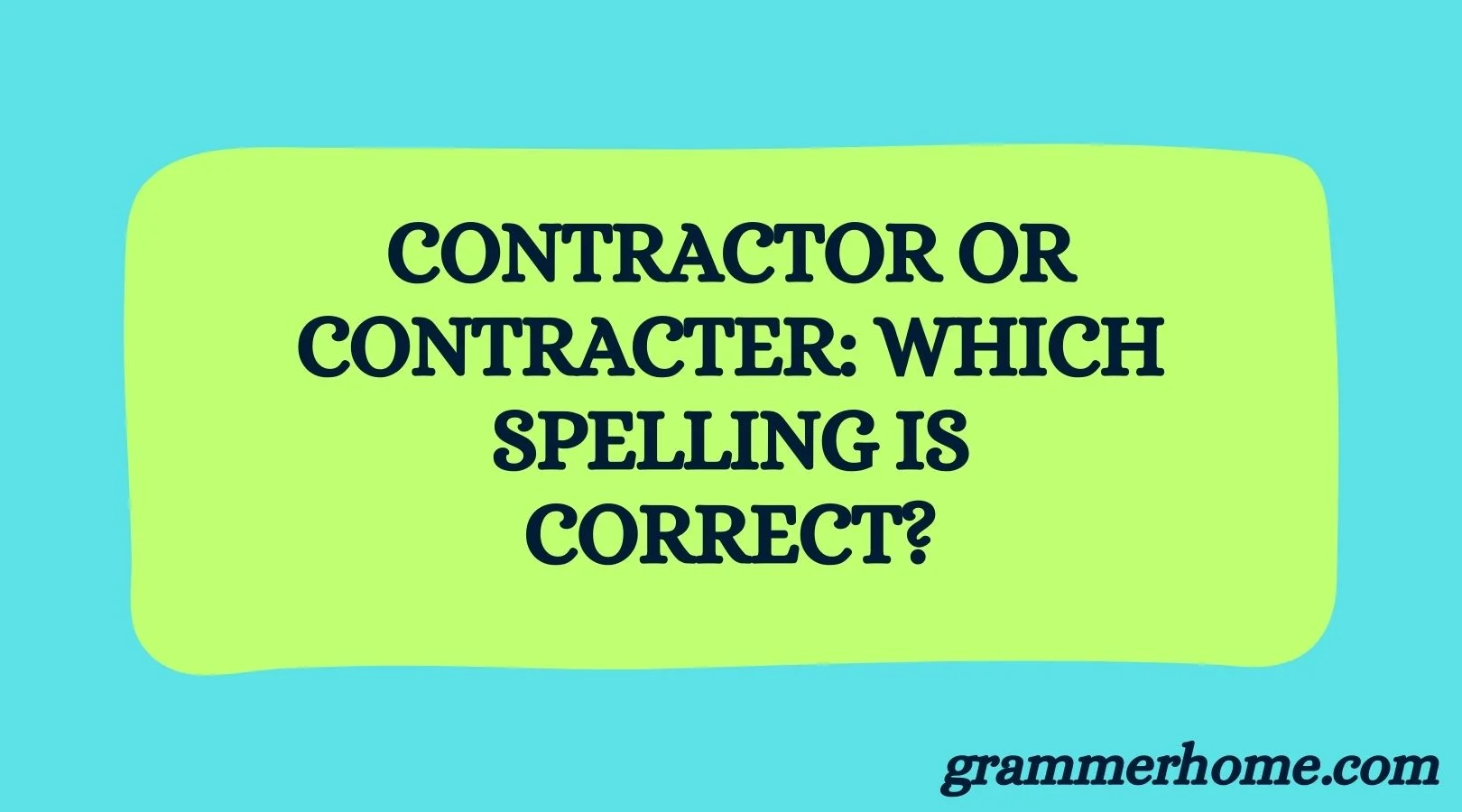 Contractor or Contracter: Which Spelling Is Correct?