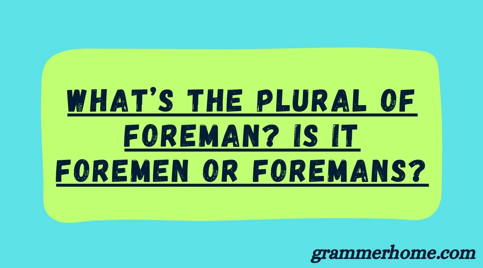 What’s the Plural of Foreman? Is it Foremen or Foremans?